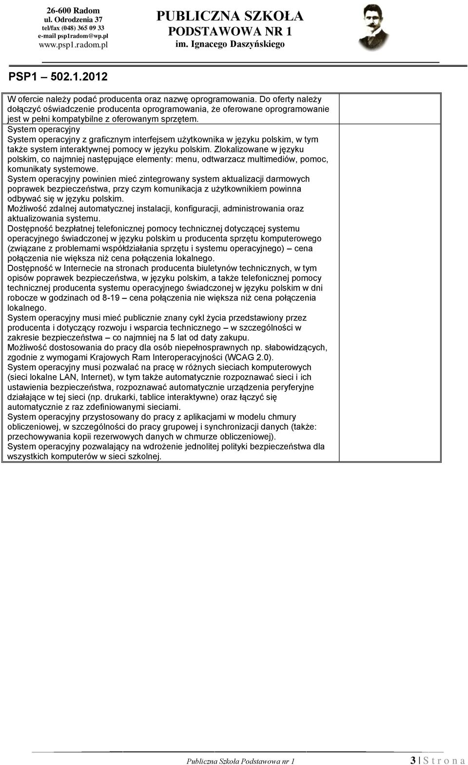 System operacyjny System operacyjny z graficznym interfejsem użytkownika w języku polskim, w tym także system interaktywnej pomocy w języku polskim.