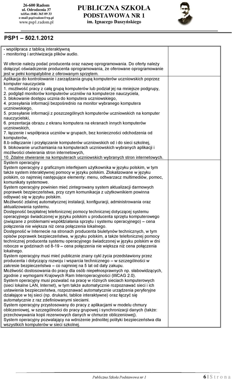 Aplikacja do kontrolowanie i zarządzania grupą komputerów uczniowskich poprzez komputer nauczyciela 1. możliwość pracy z całą grupą komputerów lub podział jej na mniejsze podgrupy, 2.