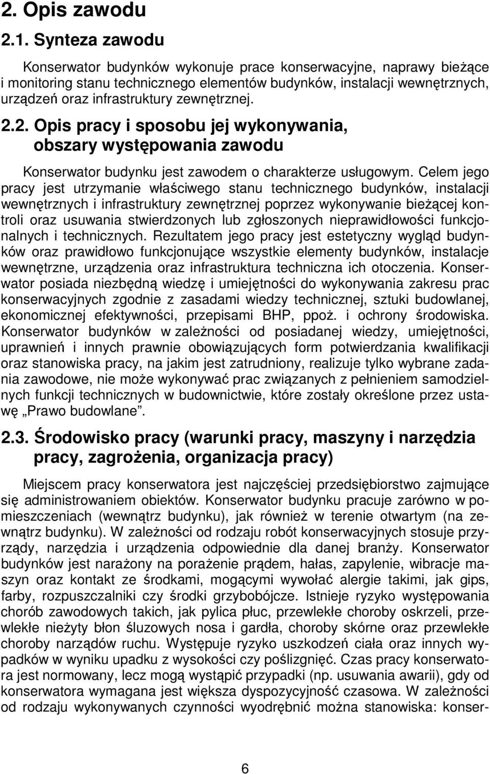 2.2. Opis pracy i sposobu jej wykonywania, obszary występowania zawodu Konserwator budynku jest zawodem o charakterze usługowym.