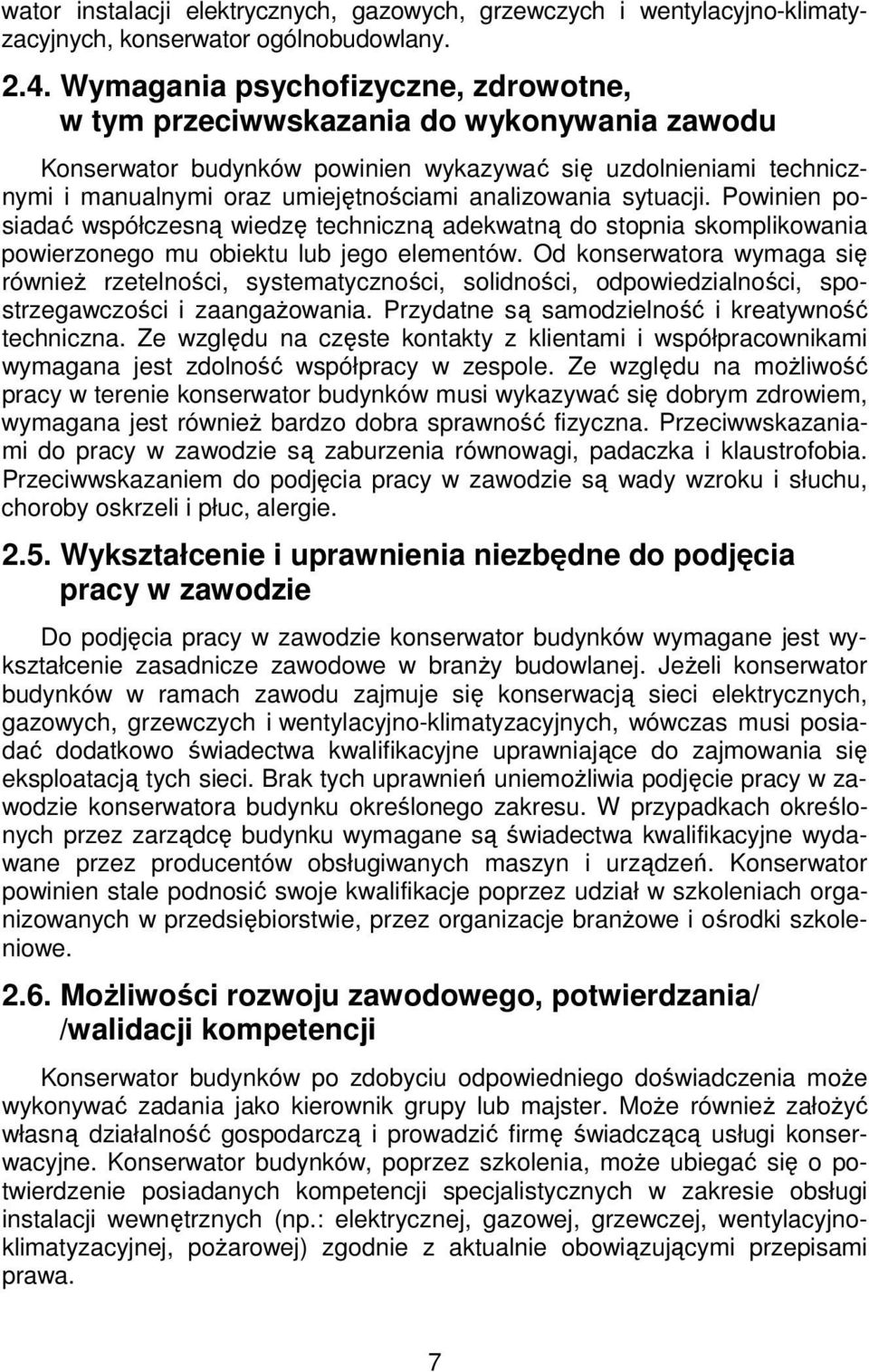 sytuacji. Powinien posiadać współczesną wiedzę techniczną adekwatną do stopnia skomplikowania powierzonego mu obiektu lub jego elementów.