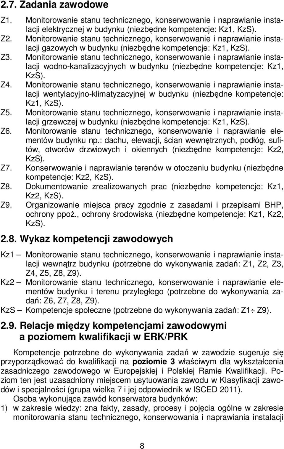 Monitorowanie stanu technicznego, konserwowanie i naprawianie instalacji wodno-kanalizacyjnych w budynku (niezbędne kompetencje: Kz1, KzS). Z4.