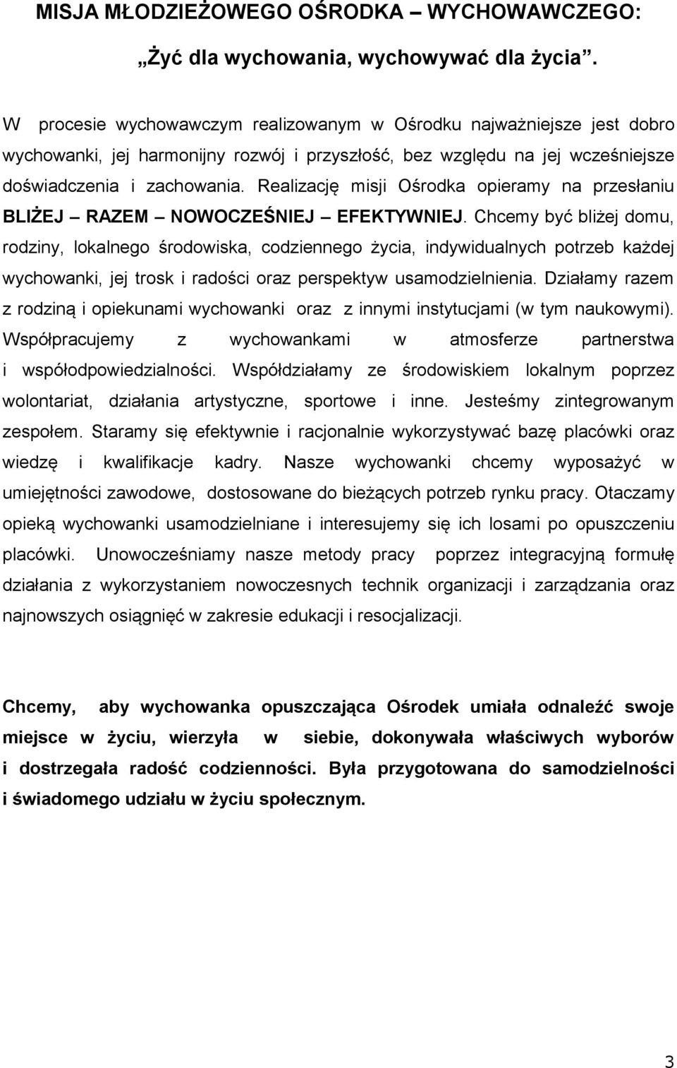 Realizację misji Ośrodka opieramy na przesłaniu BLIŻEJ RAZEM NOWOCZEŚNIEJ EFEKTYWNIEJ.