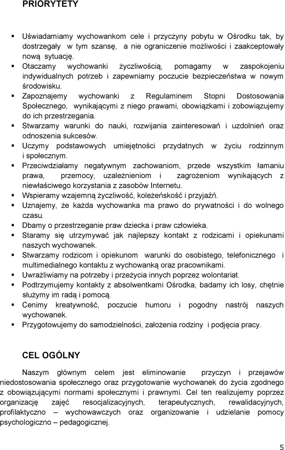 Zapoznajemy wychowanki z Regulaminem Stopni Dostosowania Społecznego, wynikającymi z niego prawami, obowiązkami i zobowiązujemy do ich przestrzegania.