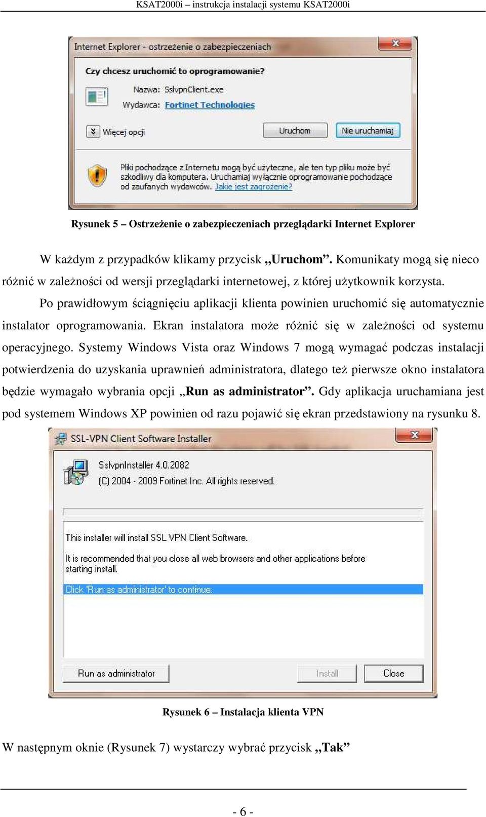 Po prawidłowym ściągnięciu aplikacji klienta powinien uruchomić się automatycznie instalator oprogramowania. Ekran instalatora może różnić się w zależności od systemu operacyjnego.