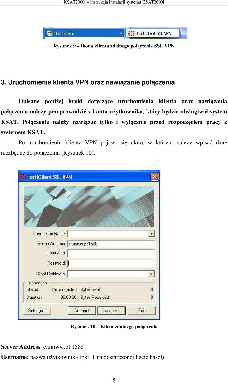 użytkownika, który będzie obsługiwał system KSAT. Połączenie należy nawiązać tylko i wyłącznie przed rozpoczęciem pracy z systemem KSAT.