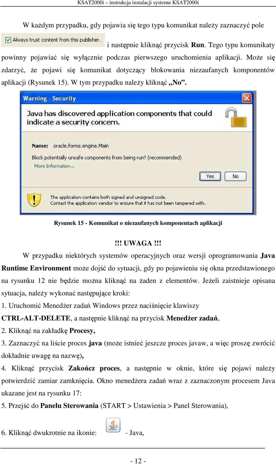 Może się zdarzyć, że pojawi się komunikat dotyczący blokowania niezaufanych komponentów aplikacji (Rysunek 15). W tym przypadku należy kliknąć No.