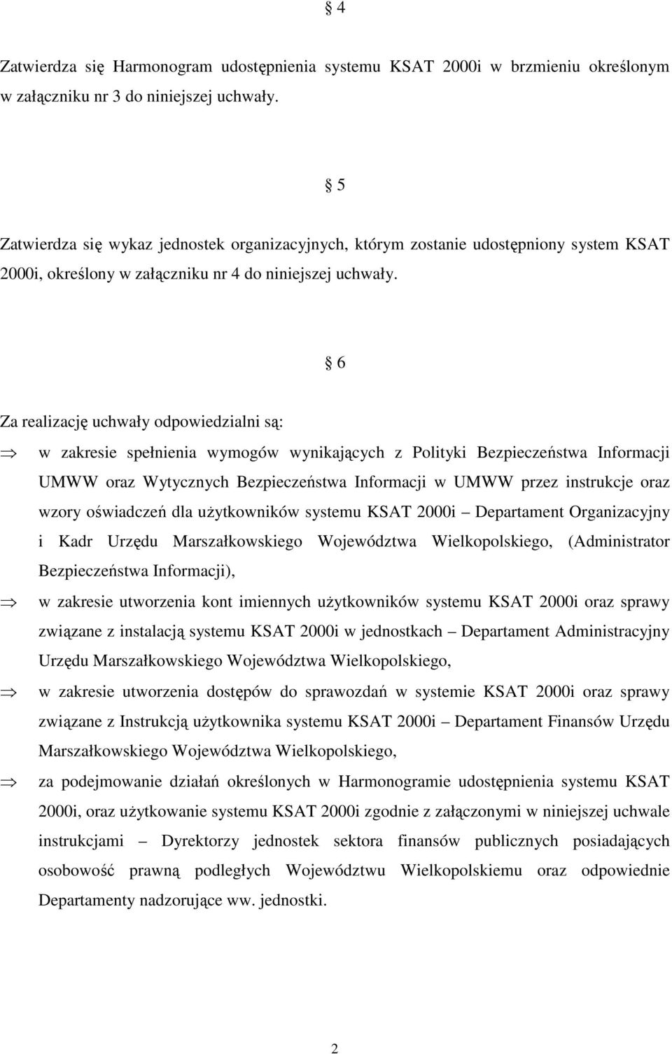 6 Za realizację uchwały odpowiedzialni są: w zakresie spełnienia wymogów wynikających z Polityki Bezpieczeństwa Informacji UMWW oraz Wytycznych Bezpieczeństwa Informacji w UMWW przez instrukcje oraz