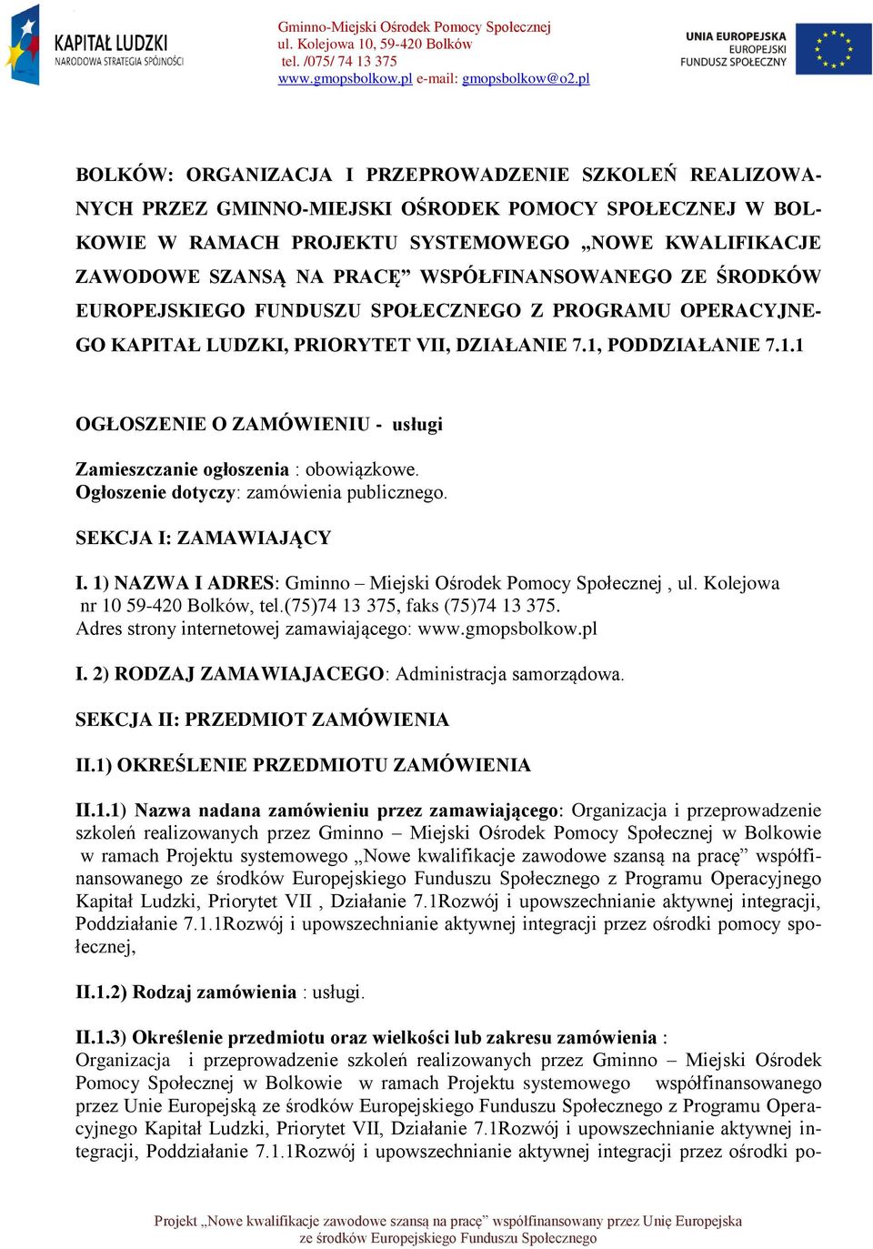 PODDZIAŁANIE 7.1.1 OGŁOSZENIE O ZAMÓWIENIU - usługi Zamieszczanie ogłoszenia : obowiązkowe. Ogłoszenie dotyczy: zamówienia publicznego. SEKCJA I: ZAMAWIAJĄCY I.