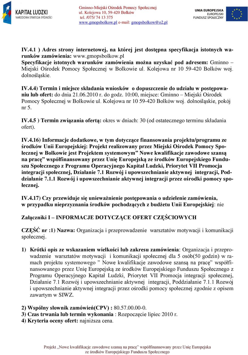 0 Bolków woj. dolnośląskie. IV.4.4) Termin i miejsce składania wniosków o dopuszczenie do udziału w postępowaniu lub ofert: do dnia 21.06.2010 r. do godz.