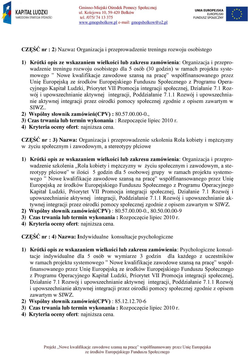 1 Rozwój i upowszechnianie aktywnej integracji, Poddziałanie 7.1.1 Rozwój i upowszechnianie aktywnej integracji przez ośrodki pomocy społecznej zgodnie z opisem zawartym w SIWZ.