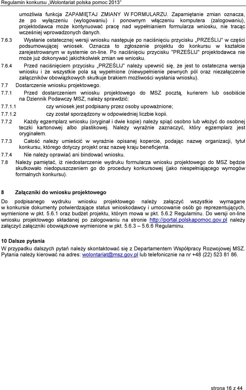 wprowadzonych danych. 7.6.3 Wysłanie ostatecznej wersji wniosku następuje po naciśnięciu przycisku PRZEŚLIJ w części podsumowującej wniosek.