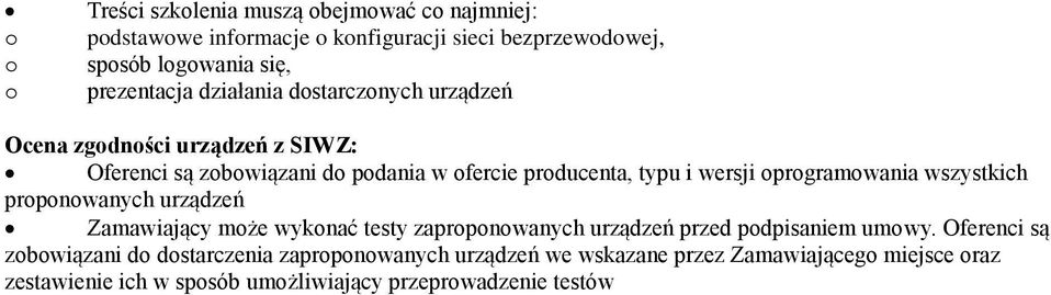 oprogramowania wszystkich proponowanych urządzeń Zamawiający może wykonać testy zaproponowanych urządzeń przed podpisaniem umowy.