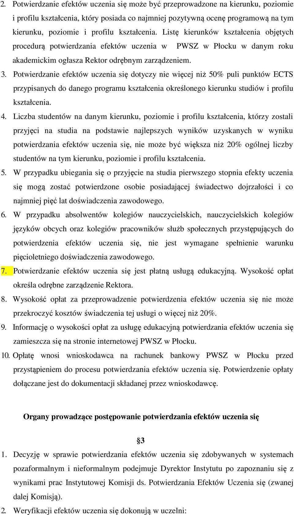 Potwierdzanie efektów uczenia się dotyczy nie więcej niż 50% puli punktów ECTS przypisanych do danego programu kształcenia określonego kierunku studiów i profilu kształcenia. 4.