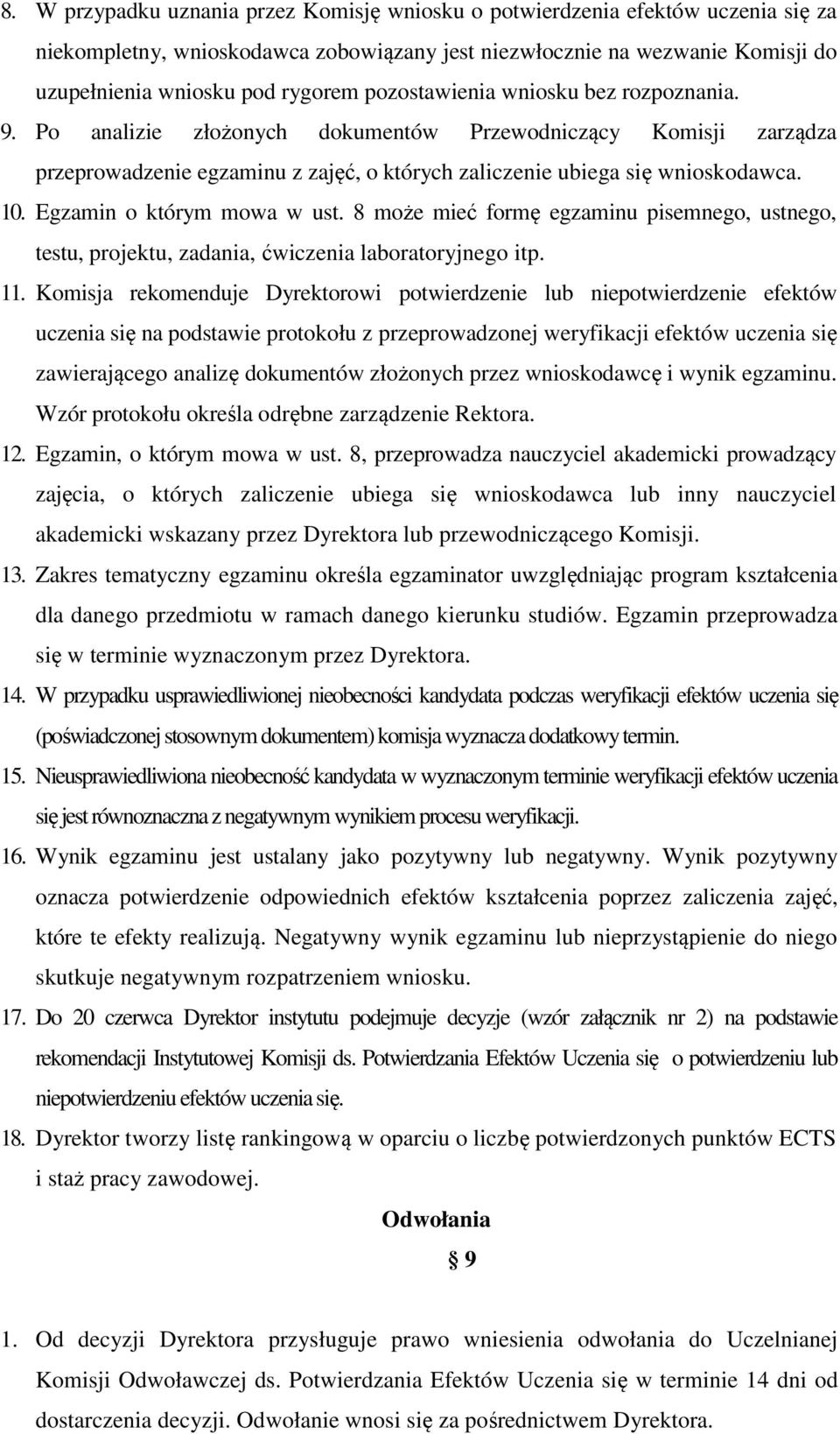 Egzamin o którym mowa w ust. 8 może mieć formę egzaminu pisemnego, ustnego, testu, projektu, zadania, ćwiczenia laboratoryjnego itp. 11.