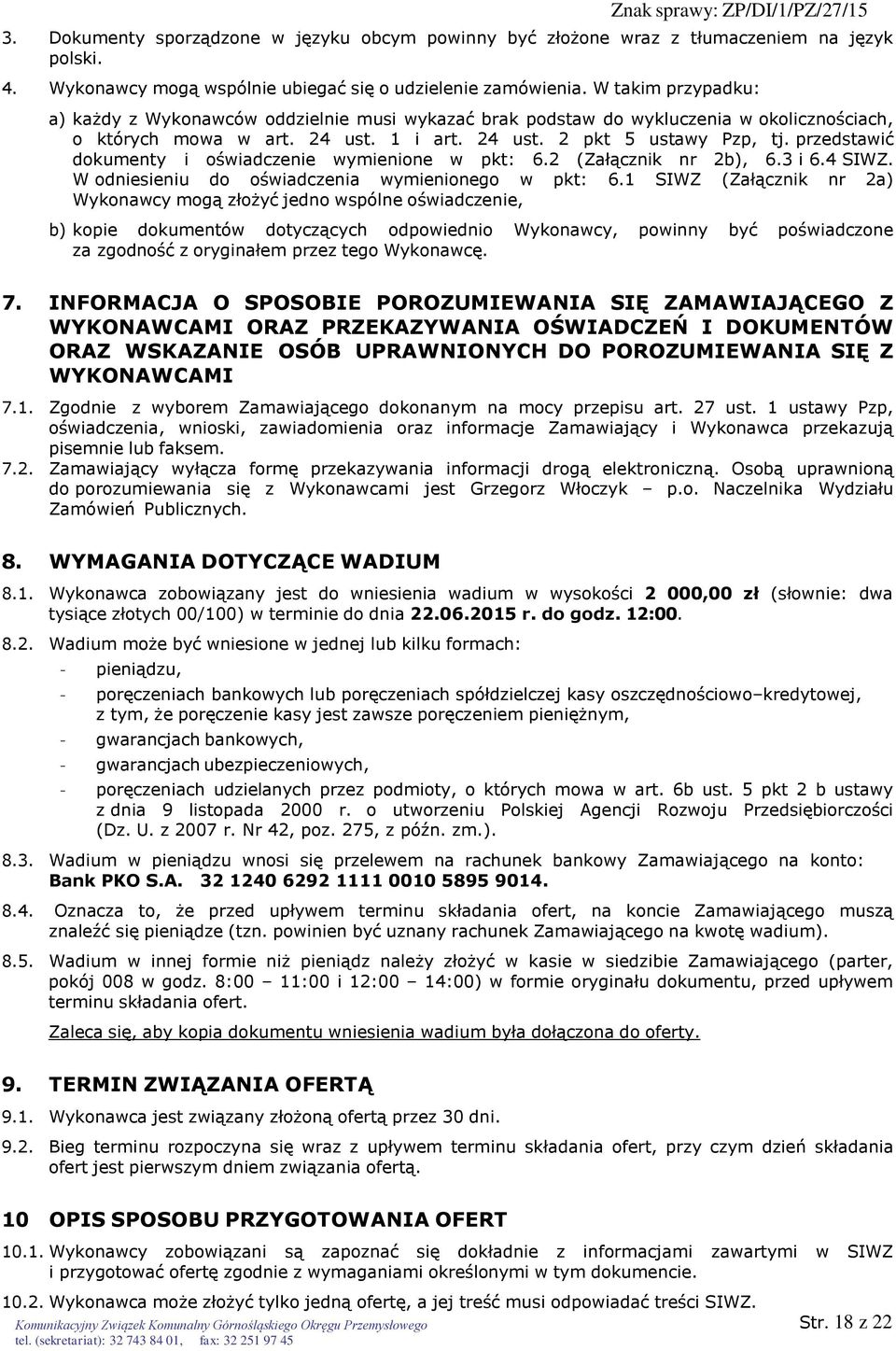 przedstawić dokumenty i oświadczenie wymienione w pkt: 6.2 (Załącznik nr 2b), 6.3 i 6.4 SIWZ. W odniesieniu do oświadczenia wymienionego w pkt: 6.