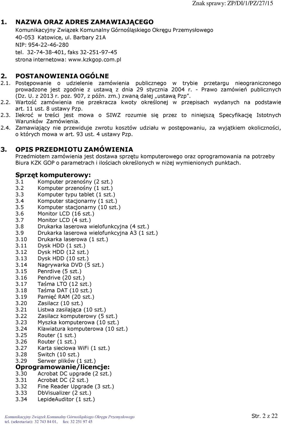 8 ustawy Pzp. 2.3. Ilekroć w treści jest mowa o SIWZ rozumie się przez to niniejszą Specyfikację Istotnych Warunków Zamówienia. 2.4.