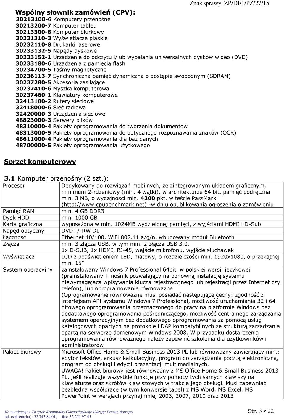 dynamiczna o dostępie swobodnym (SDRAM) 30237280-5 Akcesoria zasilające 30237410-6 Myszka komputerowa 30237460-1 Klawiatury komputerowe 32413100-2 Rutery sieciowe 32418000-6 Sieć radiowa 32420000-3