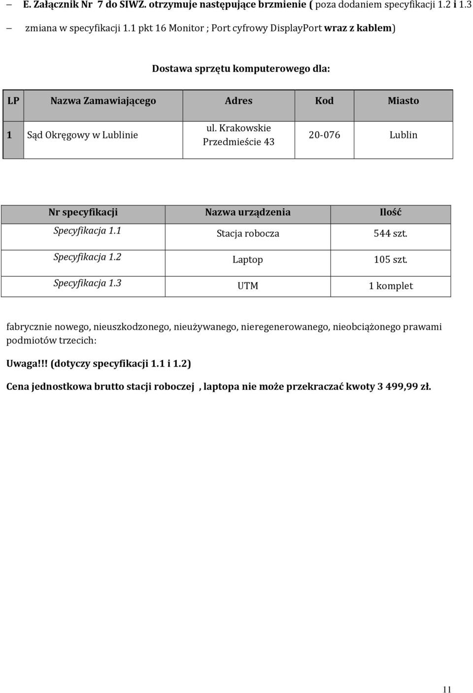 Krakowskie Przedmieście 43 20-076 Lublin Nr specyfikacji Nazwa urządzenia Ilość Specyfikacja 1.