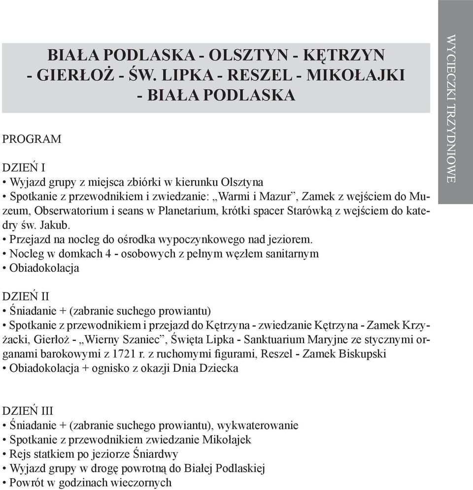 w Planetarium, krótki spacer Starówką z wejściem do katedry św. Jakub. Przejazd na nocleg do ośrodka wypoczynkowego nad jeziorem.