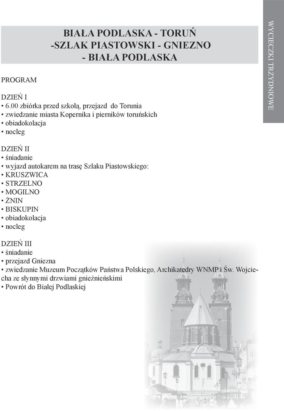 WYCIECZKI TRZYDNIOWE wyjazd autokarem na trasę Szlaku Piastowskiego: KRUSZWICA STRZELNO MOGILNO ŻNIN BISKUPIN