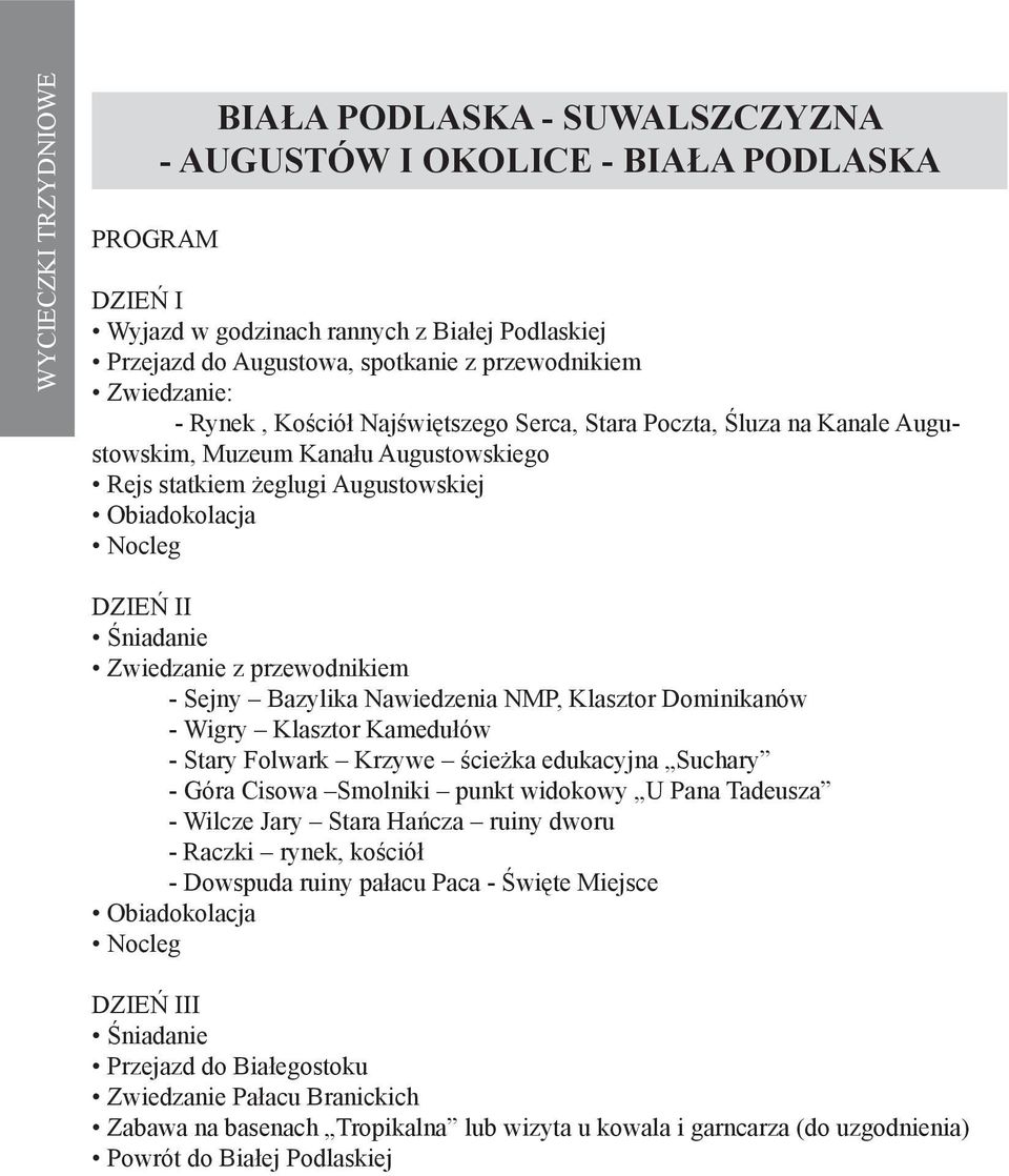 Sejny Bazylika Nawiedzenia NMP, Klasztor Dominikanów - Wigry Klasztor Kamedułów - Stary Folwark Krzywe ścieżka edukacyjna Suchary - Góra Cisowa Smolniki punkt widokowy U Pana Tadeusza - Wilcze Jary