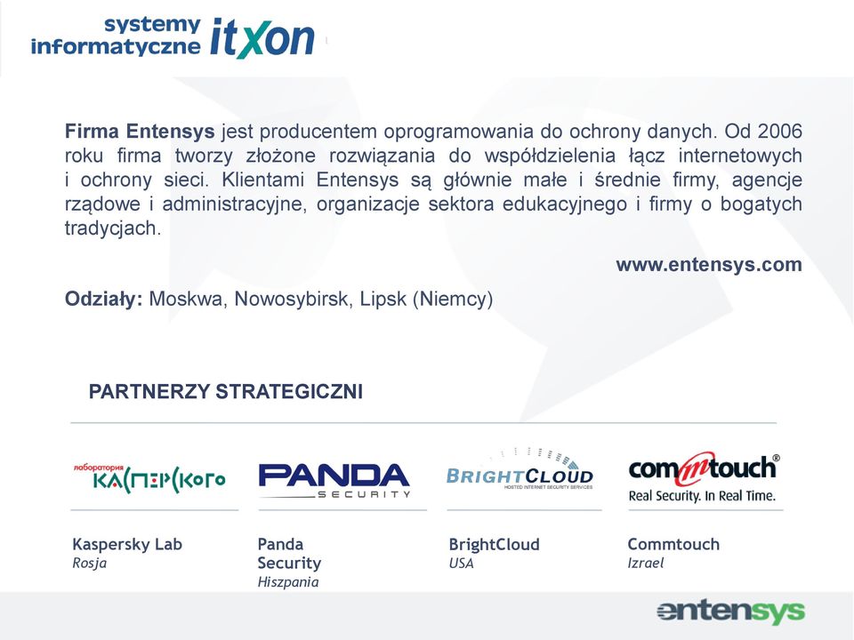 Klientami Entensys są głównie małe i średnie firmy, agencje rządowe i administracyjne, organizacje sektora edukacyjnego