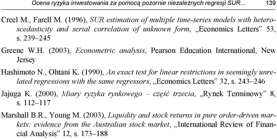 (1996), SUR estimation of multiple time-series models wh heteroscedasticy and serial correlation of unknown form, Economics Letters 53, s. 239 245 Greene W.H.