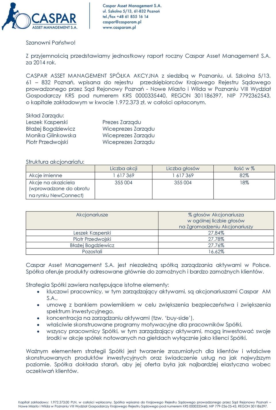 numerem KRS 0000335440, REGON 301186397, NIP 7792362543, o kapitale zakładowym w kwocie 1.972.373 zł, w całości opłaconym.