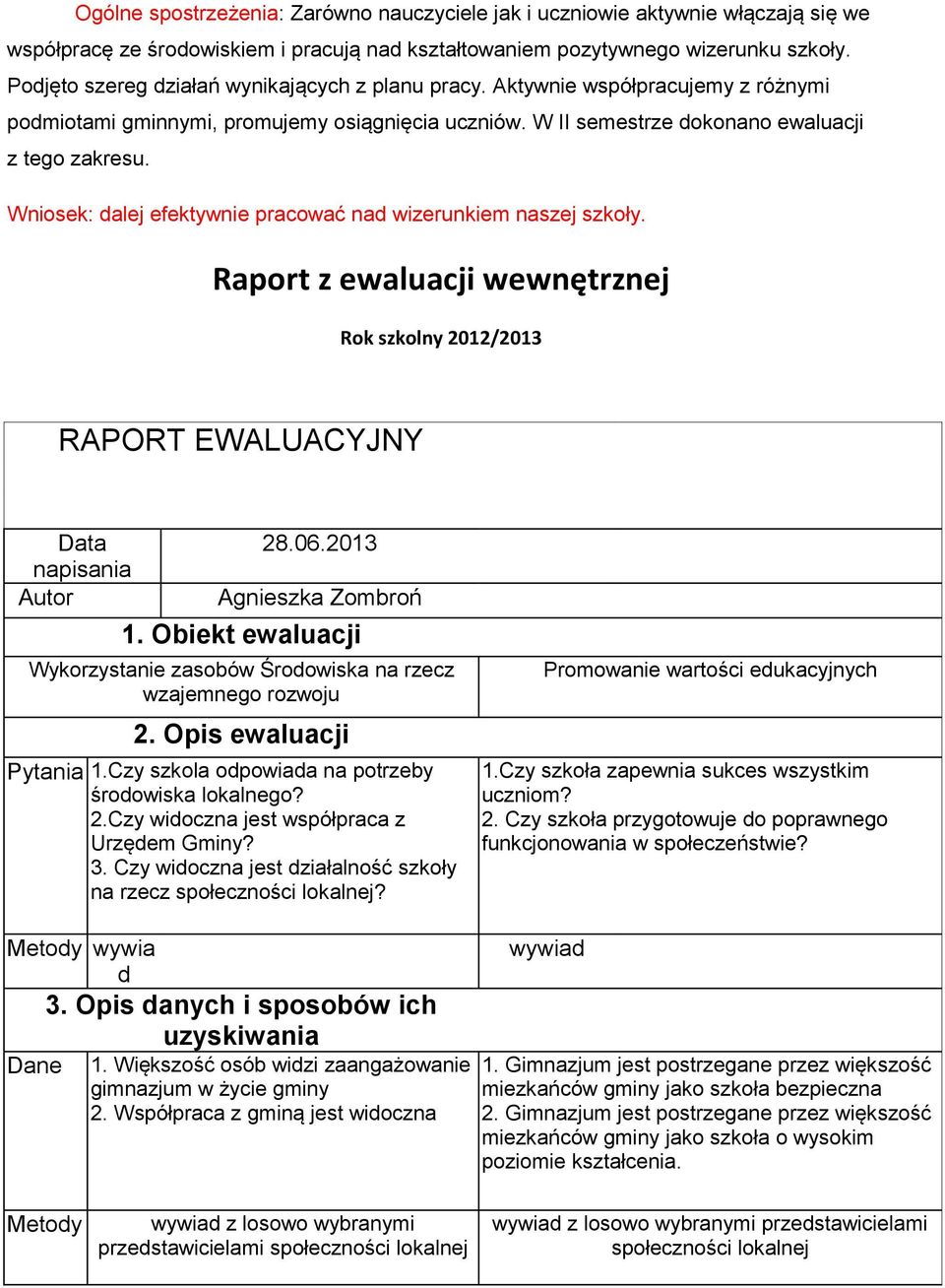 Wniosek: dalej efektywnie pracować nad wizerunkiem naszej szkoły. Raport z ewaluacji wewnętrznej Rok szkolny 2012/2013 RAPORT EWALUACYJNY Data napisania Autor 28.06.2013 Agnieszka Zombroń 1.