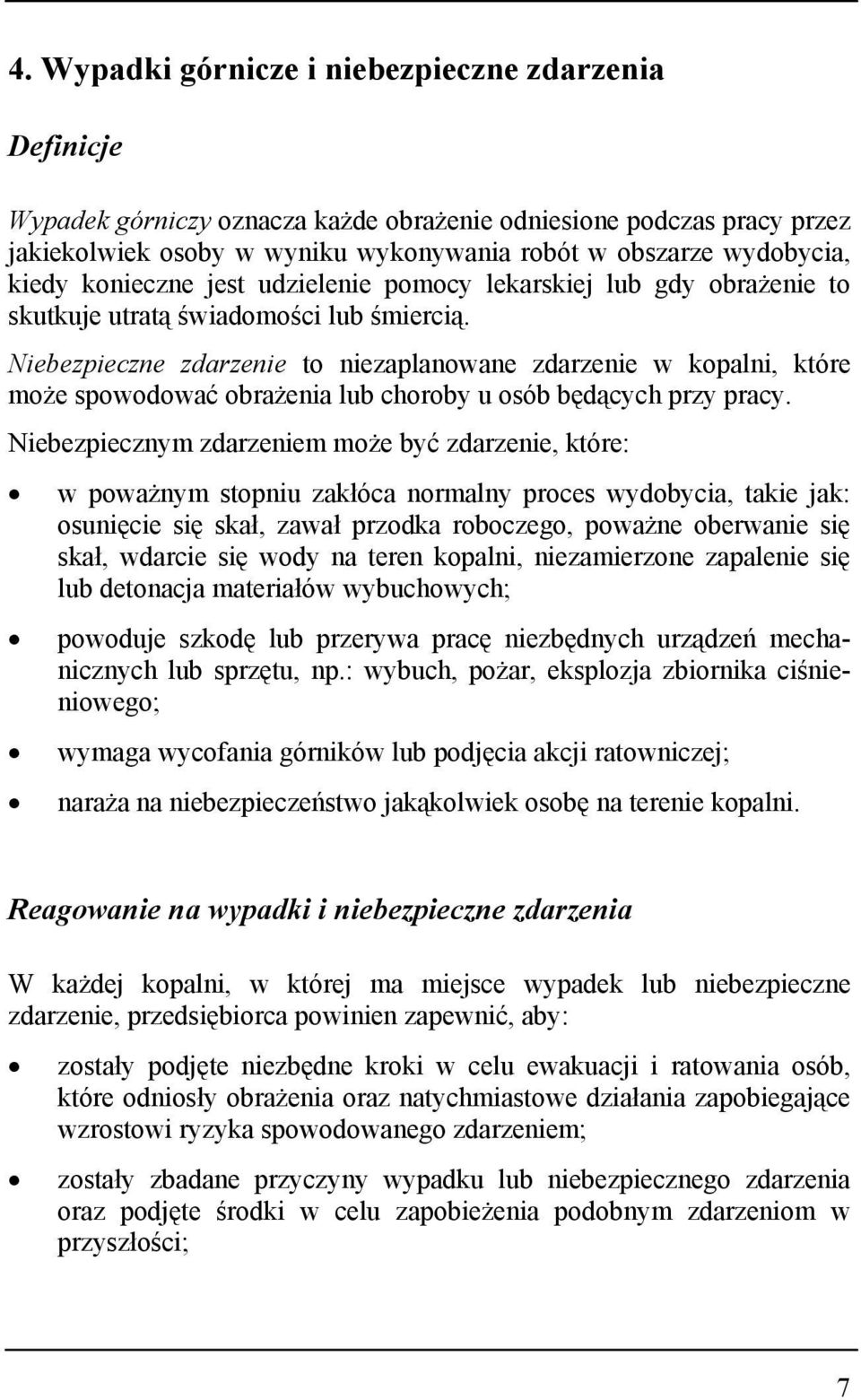 Niebezpieczne zdarzenie to niezaplanowane zdarzenie w kopalni, które może spowodować obrażenia lub choroby u osób będących przy pracy.