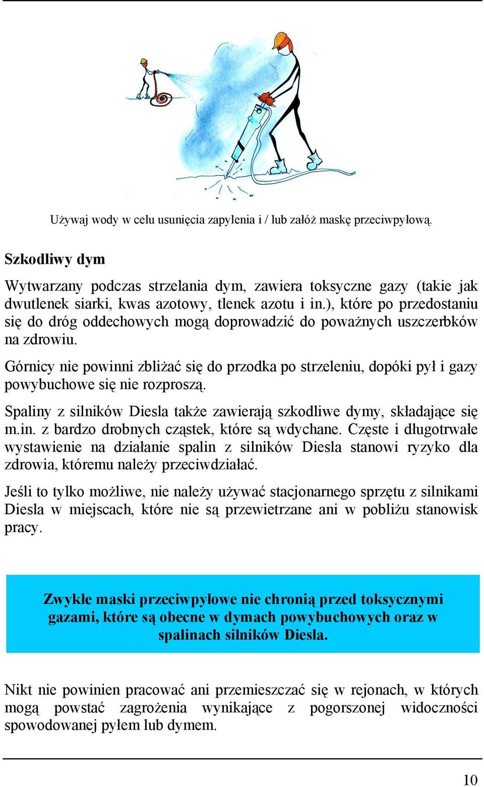 ), które po przedostaniu się do dróg oddechowych mogą doprowadzić do poważnych uszczerbków na zdrowiu.