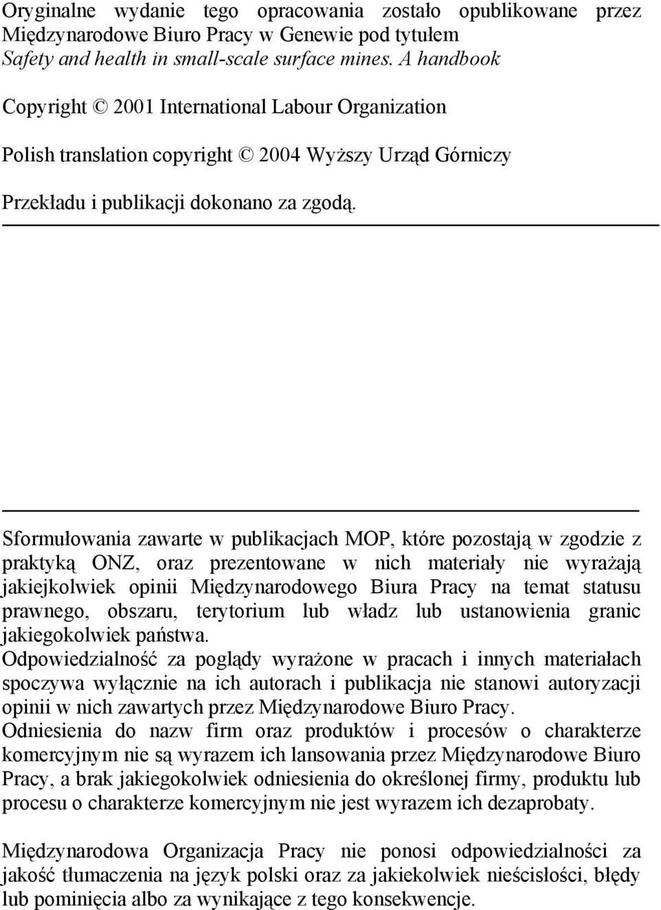 Sformułowania zawarte w publikacjach MOP, które pozostają w zgodzie z praktyką ONZ, oraz prezentowane w nich materiały nie wyrażają jakiejkolwiek opinii Międzynarodowego Biura Pracy na temat statusu