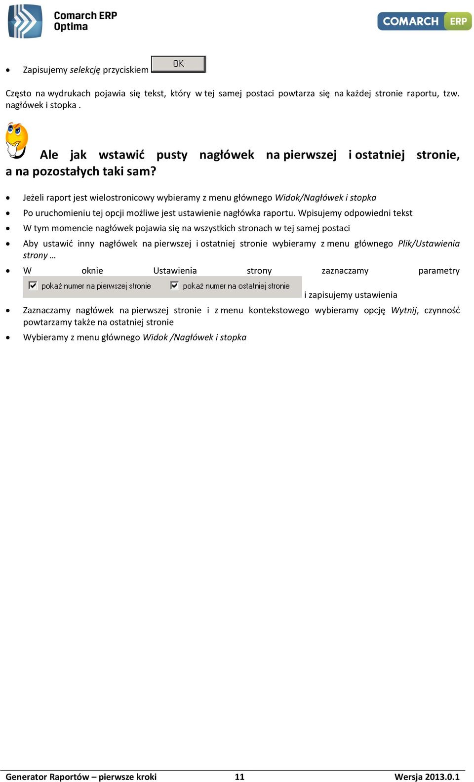 Jeżeli raport jest wielostronicowy wybieramy z menu głównego Widok/Nagłówek i stopka Po uruchomieniu tej opcji możliwe jest ustawienie nagłówka raportu.