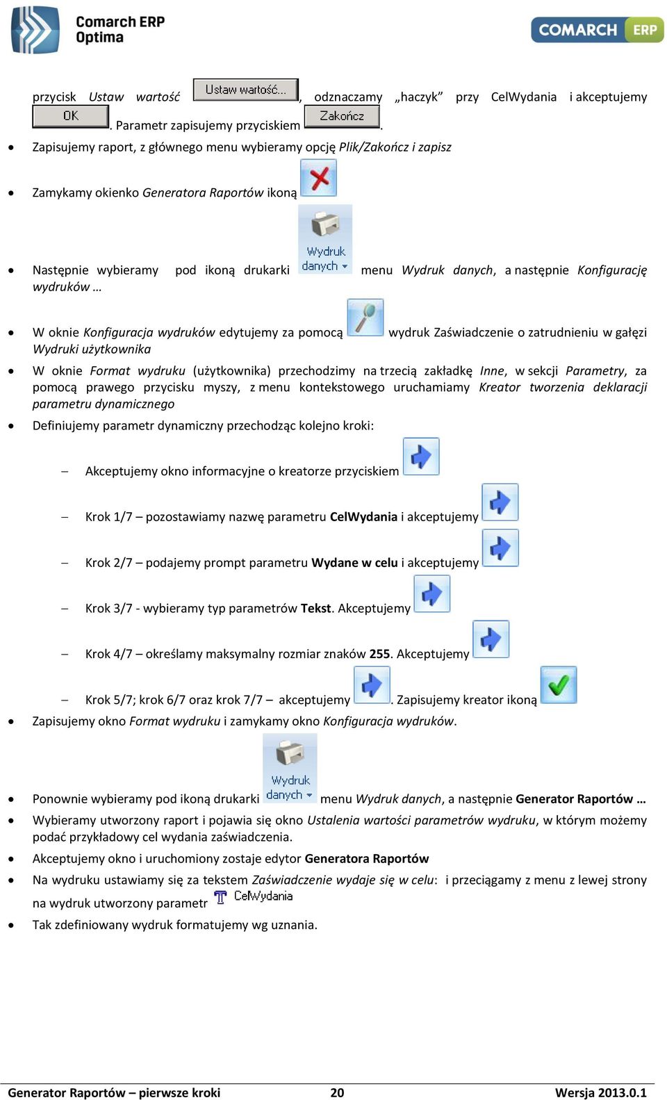 wydruków W oknie Konfiguracja wydruków edytujemy za pomocą wydruk Zaświadczenie o zatrudnieniu w gałęzi Wydruki użytkownika W oknie Format wydruku (użytkownika) przechodzimy na trzecią zakładkę Inne,