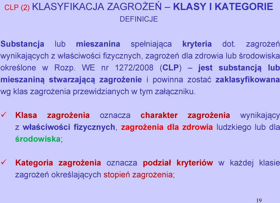 WE nr 1272/2008 (CLP) jest substancją lub mieszaniną stwarzającą zagrożenie i powinna zostać zaklasyfikowana wg klas zagrożenia przewidzianych w tym