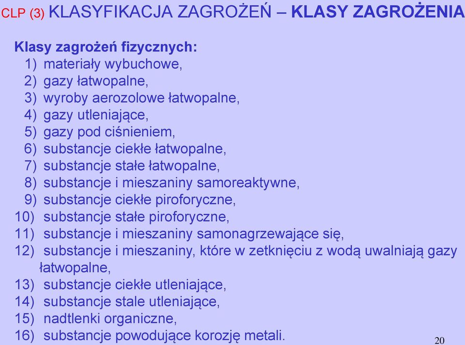 ciekłe piroforyczne, 10) substancje stałe piroforyczne, 11) substancje i mieszaniny samonagrzewające się, 12) substancje i mieszaniny, które w zetknięciu z wodą