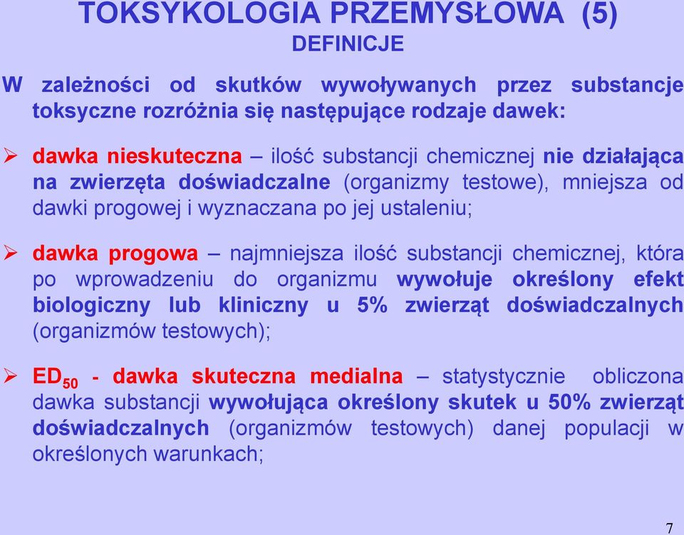 substancji chemicznej, która po wprowadzeniu do organizmu wywołuje określony efekt biologiczny lub kliniczny u 5% zwierząt doświadczalnych (organizmów testowych); ED 50 - dawka