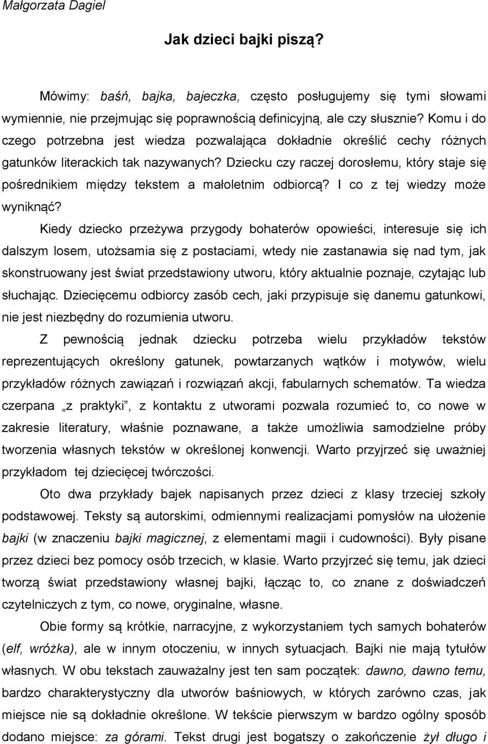 Dziecku czy raczej dorosłemu, który staje się pośrednikiem między tekstem a małoletnim odbiorcą? I co z tej wiedzy może wyniknąć?