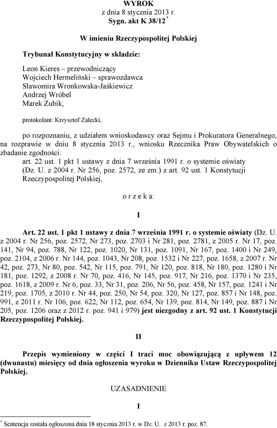 Zubik, protokolant: Krzysztof Zalecki, po rozpoznaniu, z udziałem wnioskodawcy oraz Sejmu i Prokuratora Generalnego, na rozprawie w dniu 8 stycznia 2013 r.