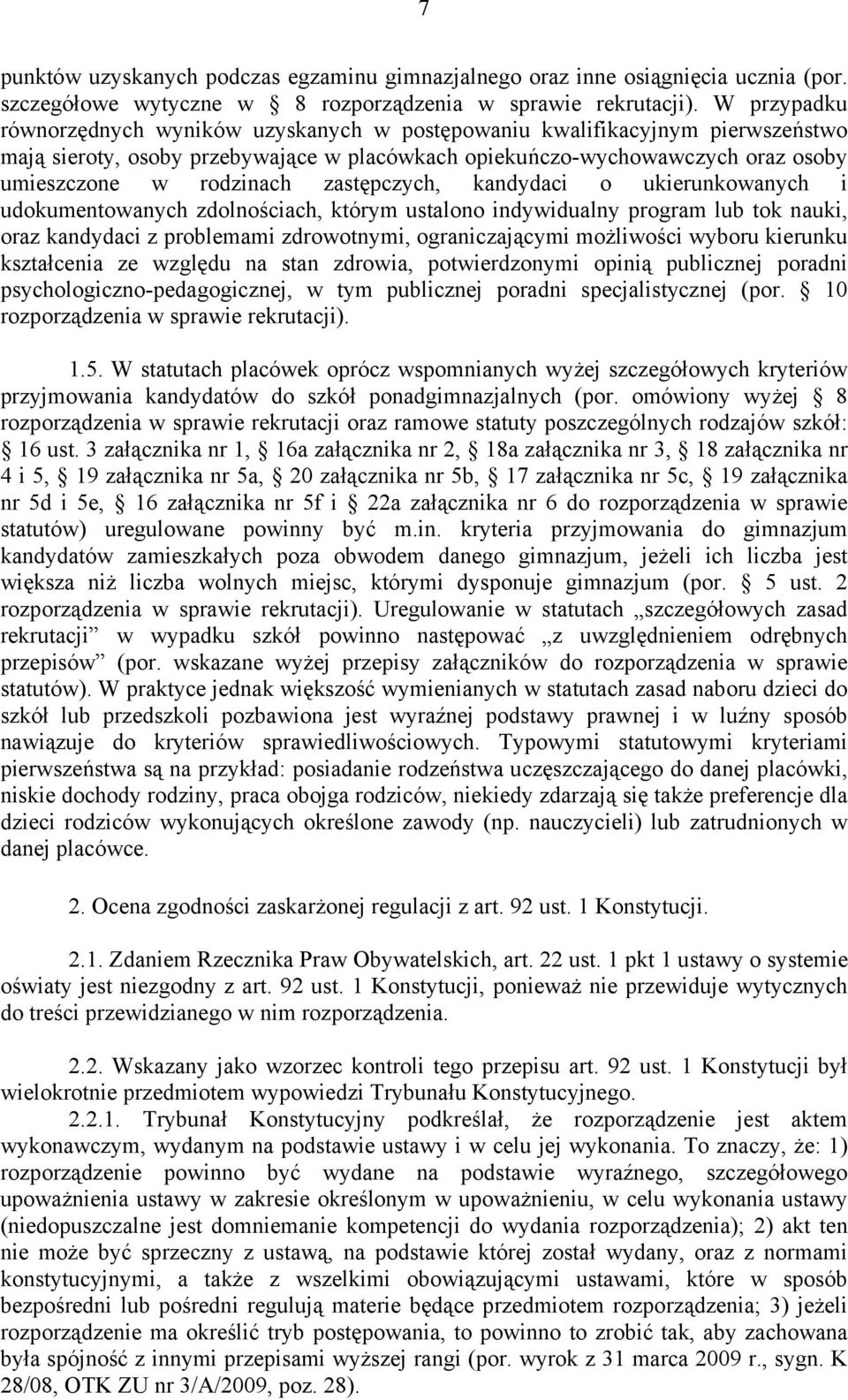 zastępczych, kandydaci o ukierunkowanych i udokumentowanych zdolnościach, którym ustalono indywidualny program lub tok nauki, oraz kandydaci z problemami zdrowotnymi, ograniczającymi możliwości