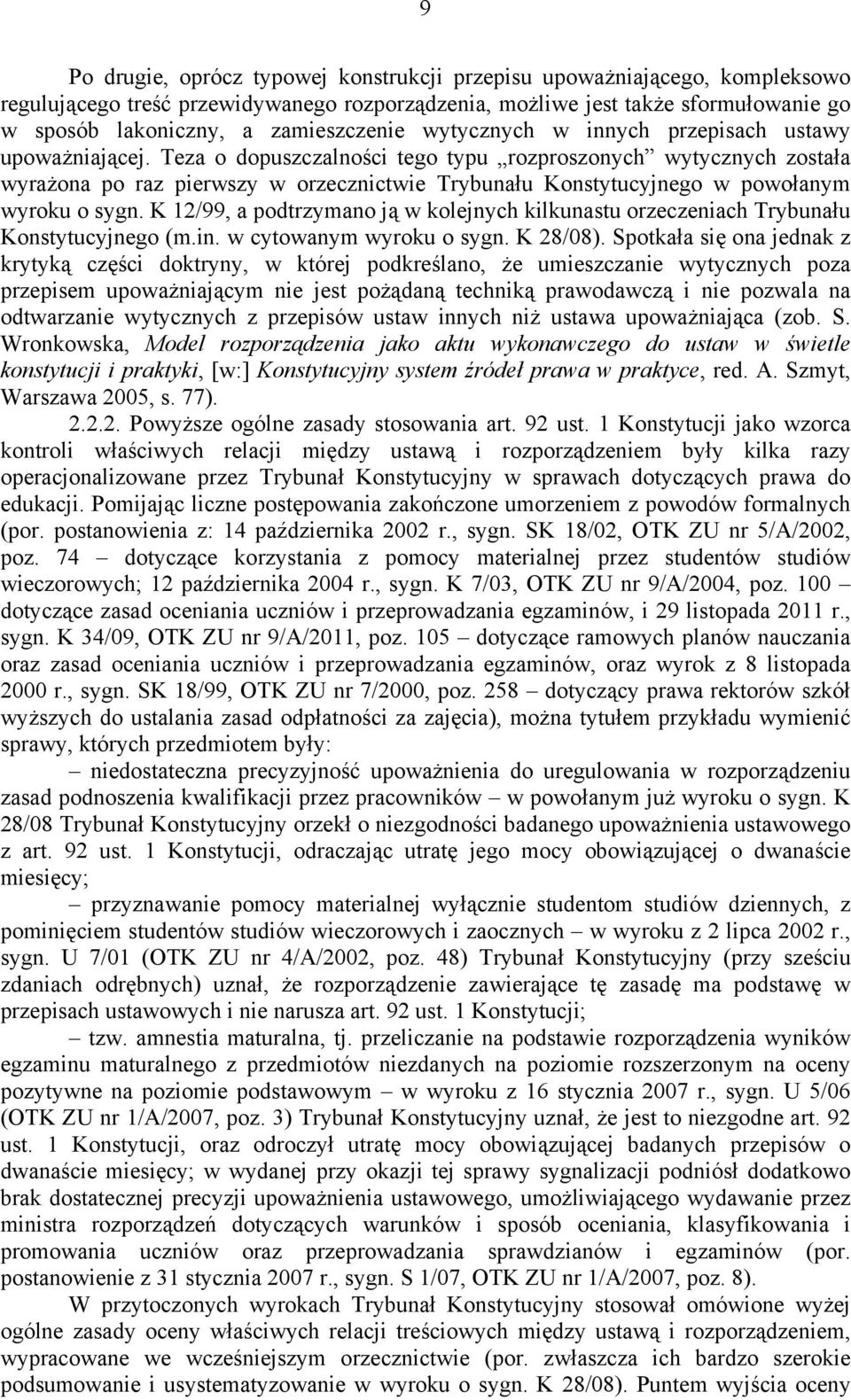 Teza o dopuszczalności tego typu rozproszonych wytycznych została wyrażona po raz pierwszy w orzecznictwie Trybunału Konstytucyjnego w powołanym wyroku o sygn.