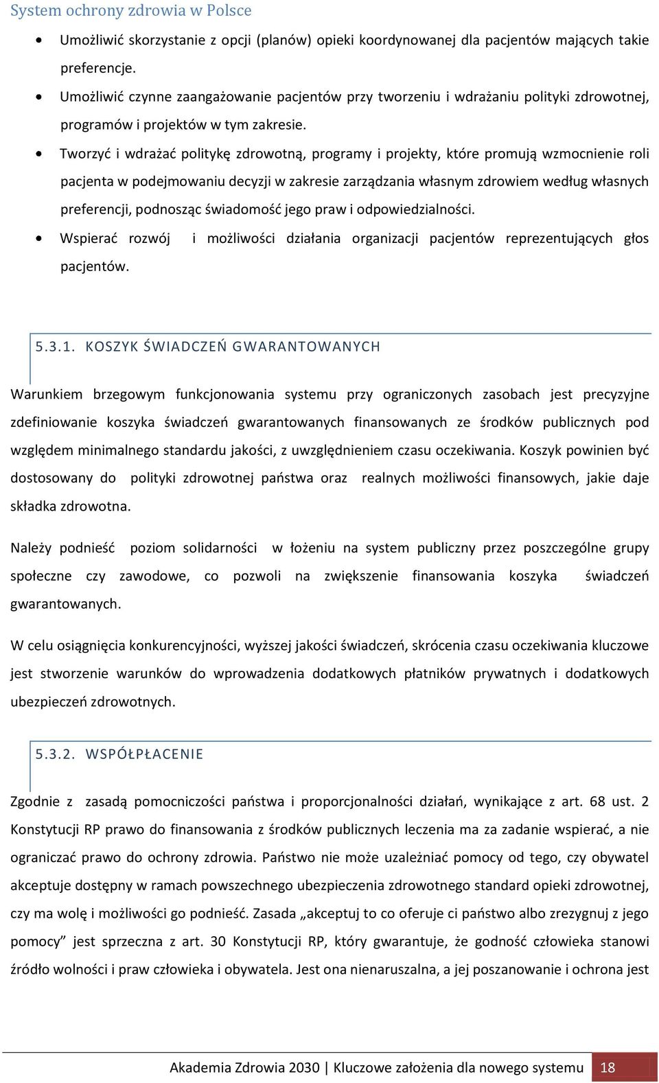 Tworzyć i wdrażać politykę zdrowotną, programy i projekty, które promują wzmocnienie roli pacjenta w podejmowaniu decyzji w zakresie zarządzania własnym zdrowiem według własnych preferencji,