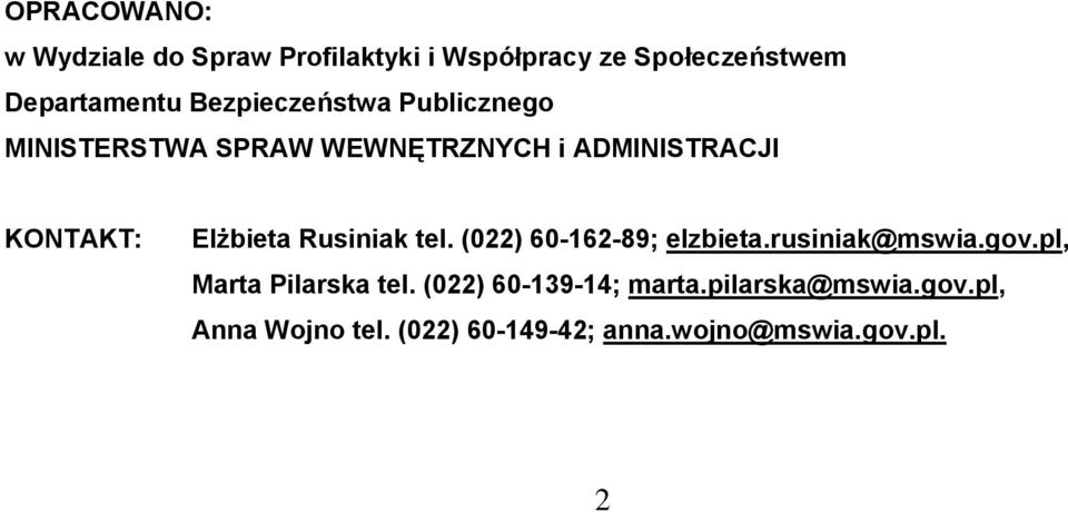 Rusiniak tel. (022) 60-162-89; elzbieta.rusiniak@mswia.gov.pl, Marta Pilarska tel.