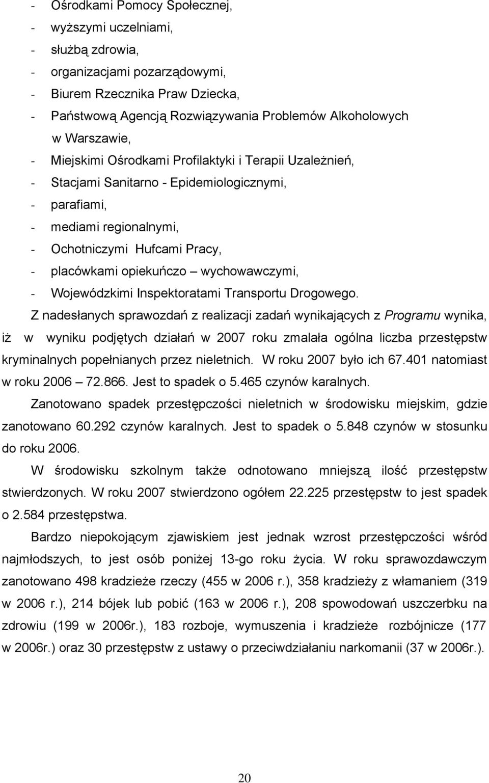 opiekuńczo wychowawczymi, - Wojewódzkimi Inspektoratami Transportu Drogowego.