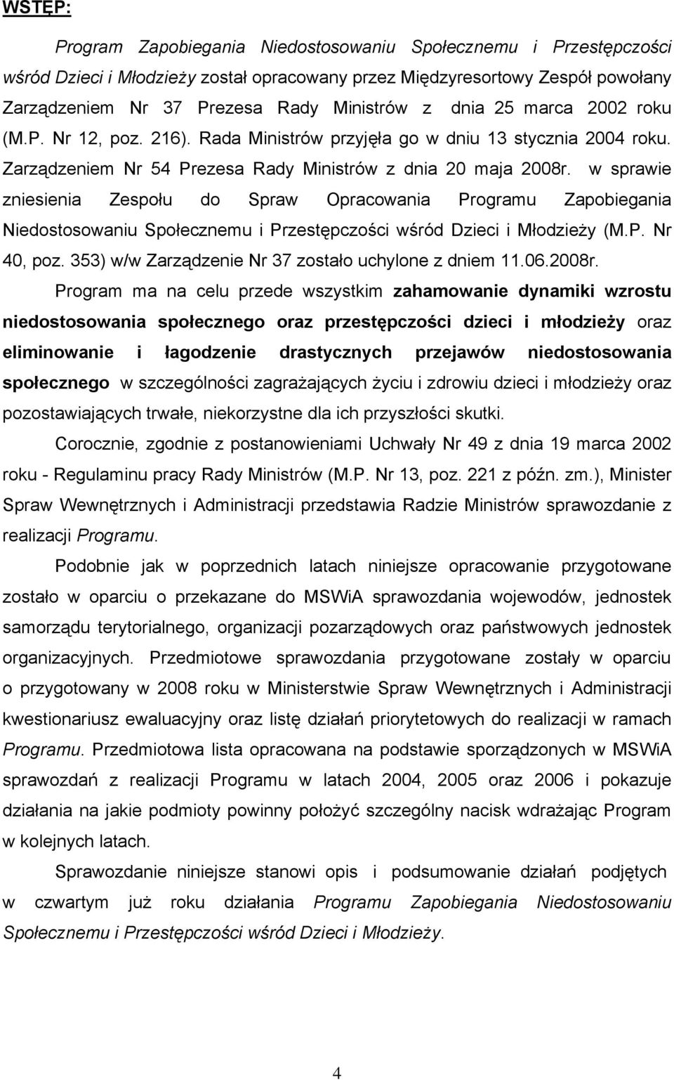 w sprawie zniesienia Zespołu do Spraw Opracowania Programu Zapobiegania Niedostosowaniu Społecznemu i Przestępczości wśród Dzieci i Młodzieży (M.P. Nr 40, poz.