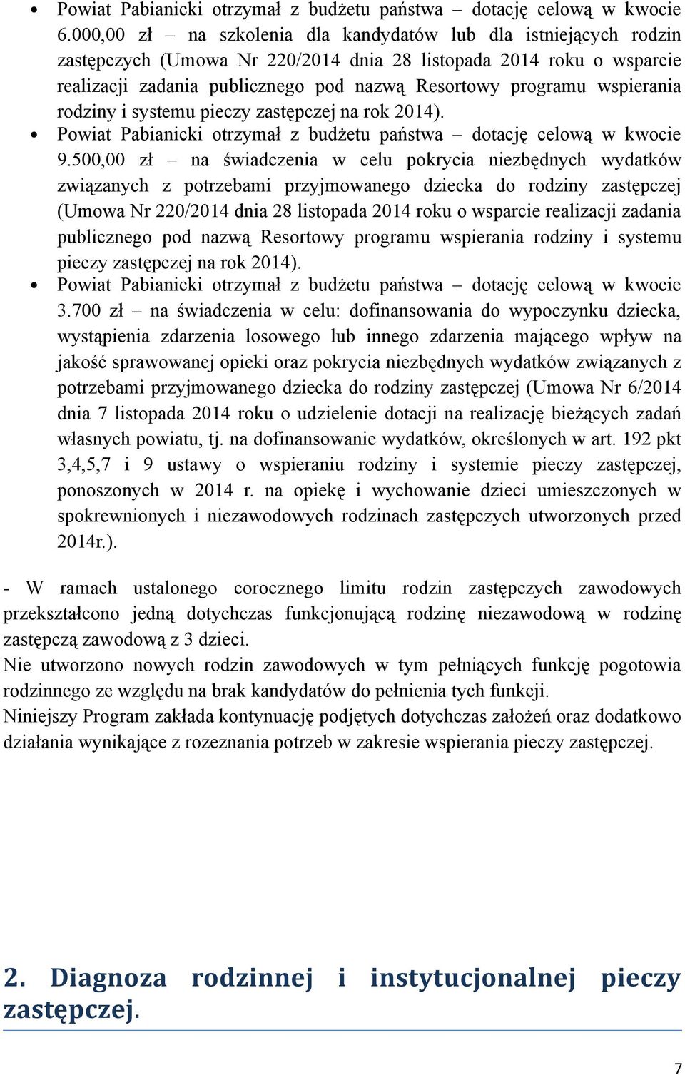 wspierania rodziny i systemu pieczy zastępczej na rok 2014). Powiat Pabianicki otrzymał z budżetu państwa dotację celową w kwocie 9.