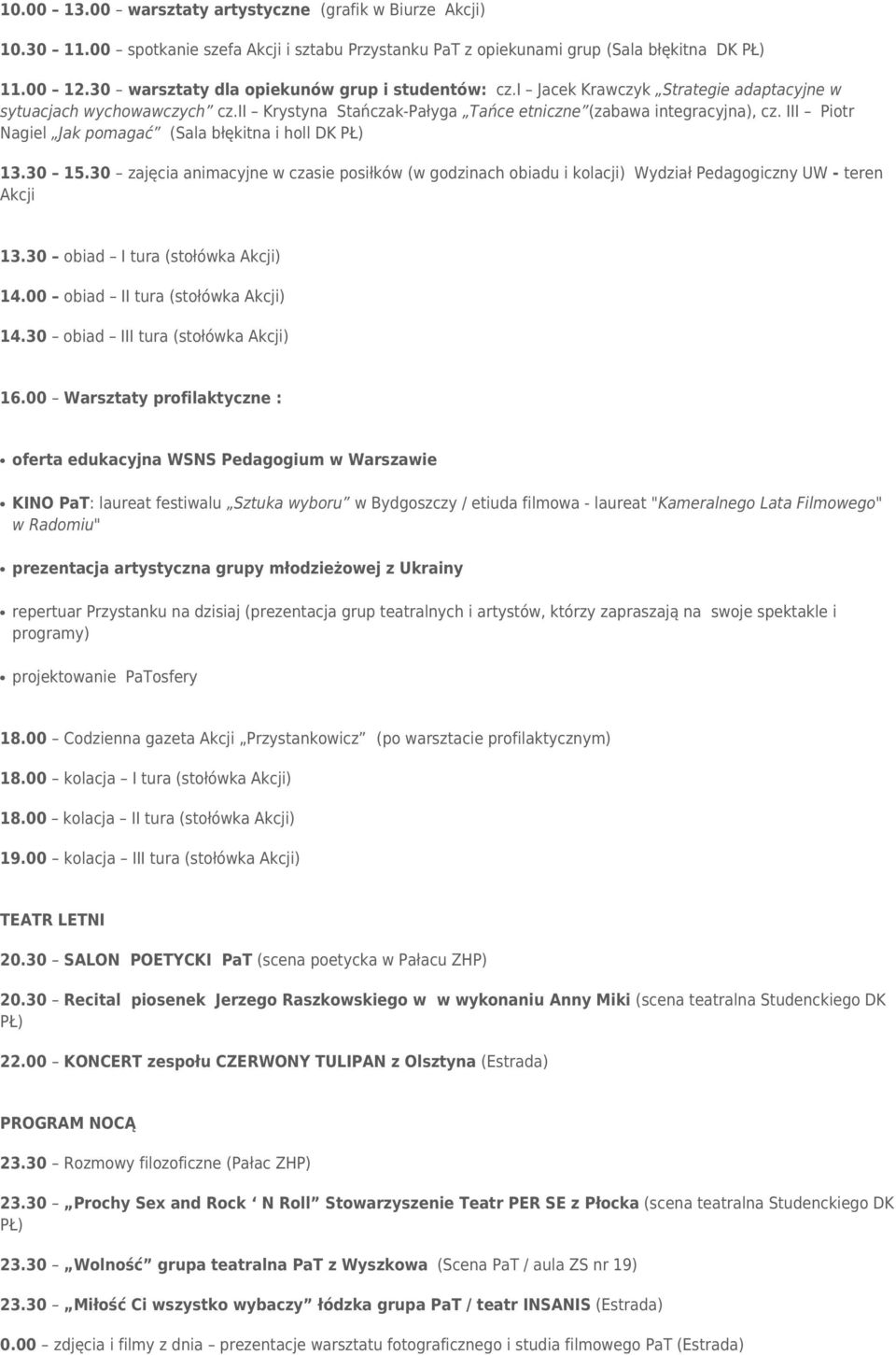 III Piotr Nagiel Jak pomagać (Sala błękitna i holl DK PŁ) 13.30 15.30 zajęcia animacyjne w czasie posiłków (w godzinach obiadu i kolacji) Wydział Pedagogiczny UW - teren Akcji 13.