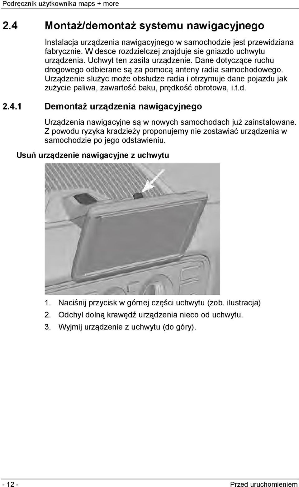 Urządzenie slużyc może obsłudze radia i otrzymuje dane pojazdu jak zużycie paliwa, zawartość baku, prędkość obrotowa, i.t.d. 2.4.