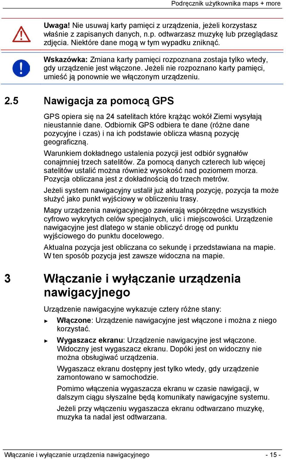 5 Nawigacja za pomocą GPS GPS opiera się na 24 satelitach które krążąc wokół Ziemi wysyłają nieustannie dane.