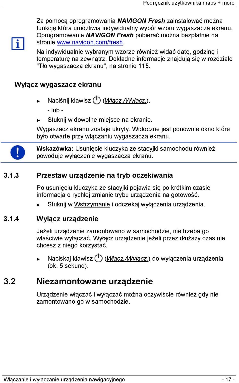 Wyłącz wygaszacz ekranu Naciśnij klawisz (Włącz./Wyłącz.). - lub - Stuknij w dowolne miejsce na ekranie. Wygaszacz ekranu zostaje ukryty.